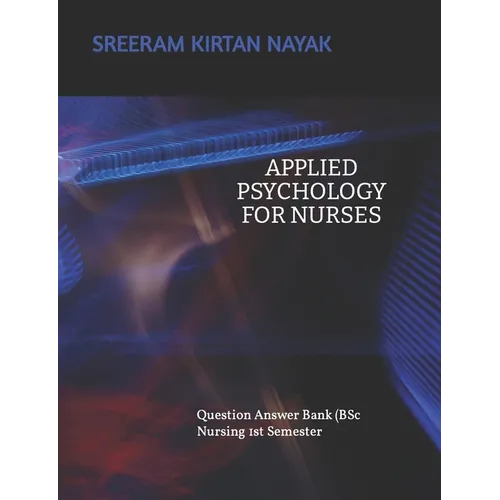 APPLIED PSYCHOLOGY FOR NURSING (Question Answer Bank): B Sc Nursing 1st Semester - Paperback