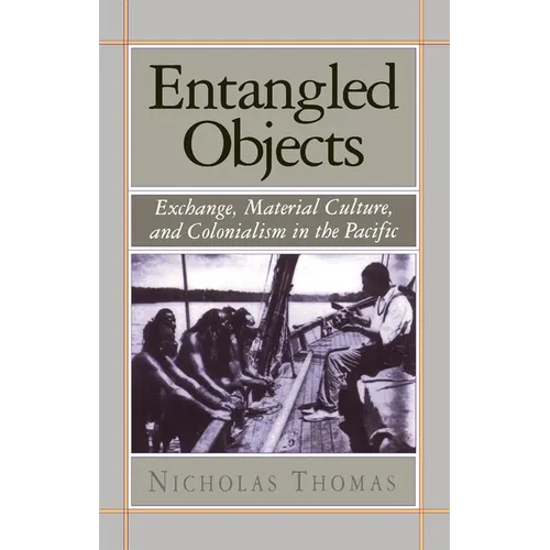 Entangled Objects: Exchange, Material Culture, and Colonialism in the Pacific - Paperback