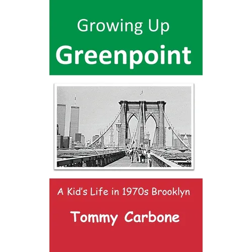 Growing Up Greenpoint: A Kid's Life in 1970s Brooklyn - Hardcover