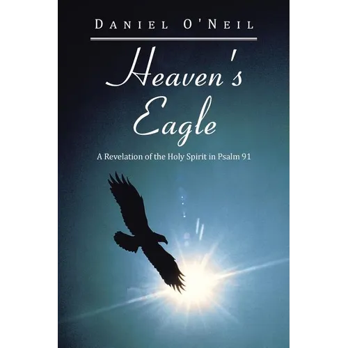 Heaven's Eagle: A Revelation of the Holy Spirit in Psalm 91 - Paperback