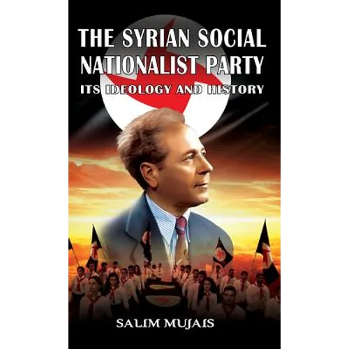 The Syrian Social Nationalist Party: Its Ideology and History - Hardcover
