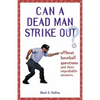 Can a Dead Man Strike Out?: Offbeat Baseball Questions and Their Improbable Answers - Paperback