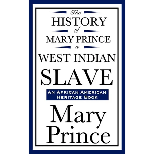 The History of Mary Prince, a West Indian Slave (an African American Heritage Book) - Hardcover