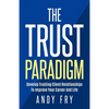 The Trust Paradigm: Develop Trusting Client Relationships To Improve Your Career And Life - Paperback
