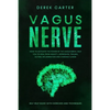 Vagus Nerve: How to Activate the Power of the Vagus Nerve to Help You Heal from Anxiety, Depression, Trauma, Autism, Inflammation, - Paperback
