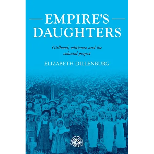 Empire's Daughters: Girlhood, Whiteness, and the Colonial Project - Hardcover