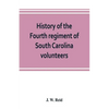 History of the Fourth regiment of South Carolina volunteers, from the commencement of the war until Lee's surrender - Paperback