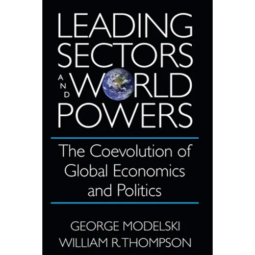 Leading Sectors and World Powers: The Coevolution of Global Economics and Politics - Hardcover