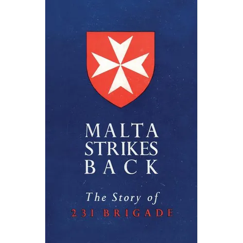 Malta Strikes Back: The Story of 231 Brigade - Paperback