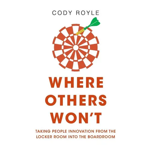 Where Others Won't: Taking People Innovation from the Locker Room into the Boardroom - Paperback