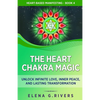 The Heart Chakra Magic: Unlock Infinite Love, Inner Peace, and Lasting Transformation - Paperback
