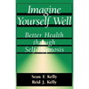 Imagine Yourself Well: Better Health Through Self-Hypnosis - Paperback