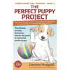 The Perfect Puppy Project: The ultimate no-mess, zero-stress, step-by-step guide to raising the perfect puppy - Paperback