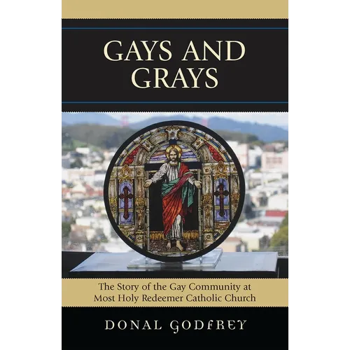 Gays and Grays: The Story of the Inclusion of the Gay Community at Most Holy Redeemer Catholic Parish in San Francisco - Paperback