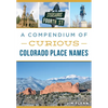 A Compendium of Curious Colorado Place Names - Paperback
