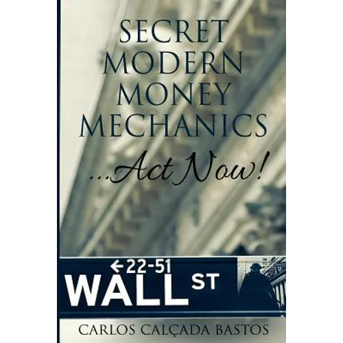 Secret Modern Money Mechanics... Act Now! - Paperback