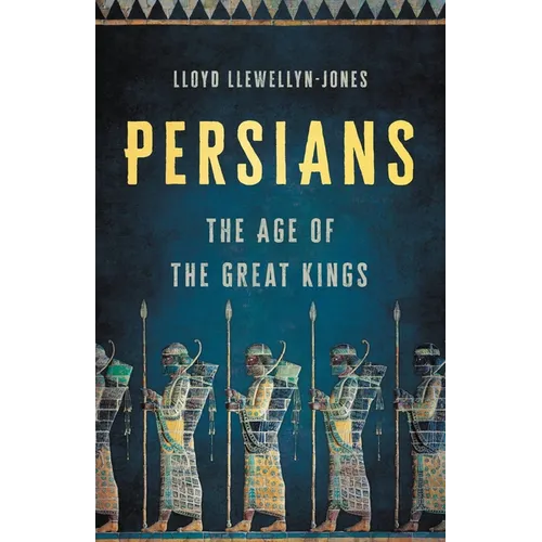 Persians: The Age of the Great Kings - Hardcover
