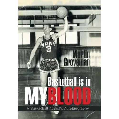 Basketball Is in My Blood: A Basketball Addict's Autobiography - Hardcover