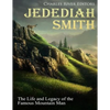 Jedediah Smith: The Life and Legacy of the Famous Mountain Man - Paperback
