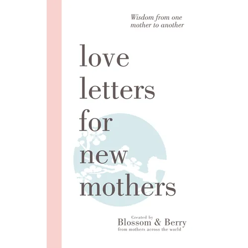 Love Letters For New Mothers: Wisdom from one mother to another - Paperback