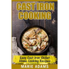 Cast Iron Cooking - Easy Cast Iron Skillet Home Cooking Recipes: One-pot meals, cast iron skillet cookbook, cast iron cooking, cast iron cookbook - Paperback