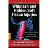 Whiplash and Hidden Soft Tissue Injuries: When, Where and Why to Refer Auto Accident Patients - Paperback