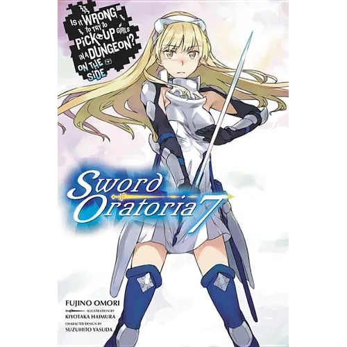 Is It Wrong to Try to Pick Up Girls in a Dungeon? on the Side: Sword Oratoria, Vol. 7 (Light Novel): Volume 7 - Paperback