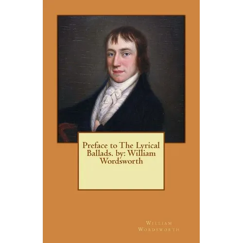Preface to The Lyrical Ballads. by: William Wordsworth - Paperback