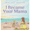 I Became Your Mama - Hardcover