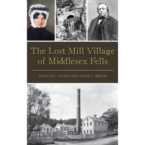 The Lost Mill Village of Middlesex Fells - Hardcover