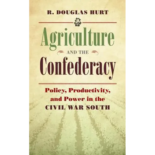 Agriculture and the Confederacy: Policy, Productivity, and Power in the Civil War South - Paperback