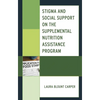 Stigma and Social Support on the Supplemental Nutrition Assistance Program - Hardcover