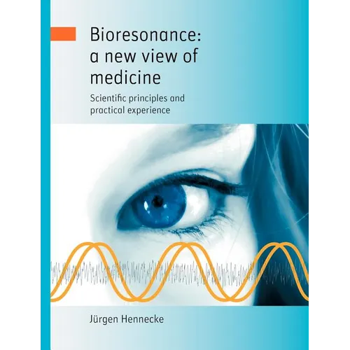 Bioresonance: a new view of medicine: Scientific principles and practical experience - Paperback