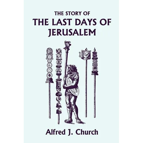 The Story of the Last Days of Jerusalem, Illustrated Edition (Yesterday's Classics) - Paperback