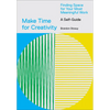 Make Time for Creativity: Finding Space for Your Most Meaningful Work (a Self-Guide) - Paperback