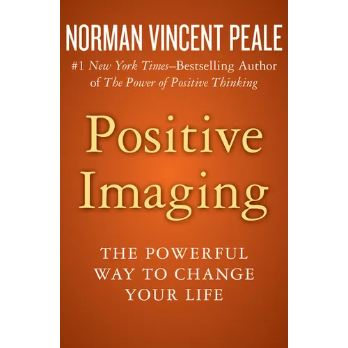 Positive Imaging: The Powerful Way to Change Your Life - Paperback