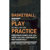 Basketball: Playing As Well As You Practice - Paperback