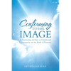 Conforming to His Image: A Fascinating and Easy to Understand Commentary on the Book of Romans. - Paperback