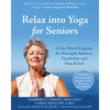 Relax Into Yoga for Seniors: A Six-Week Program for Strength, Balance, Flexibility, and Pain Relief - Paperback