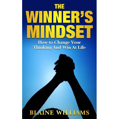 The Winner's Mindset: How To Change Your Thinking And Win At Life - Paperback