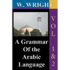 A Grammar of The Arabic Language (Wright's Grammar). Vol-1 & Vol-2 Combined together (Third Edition). - Paperback