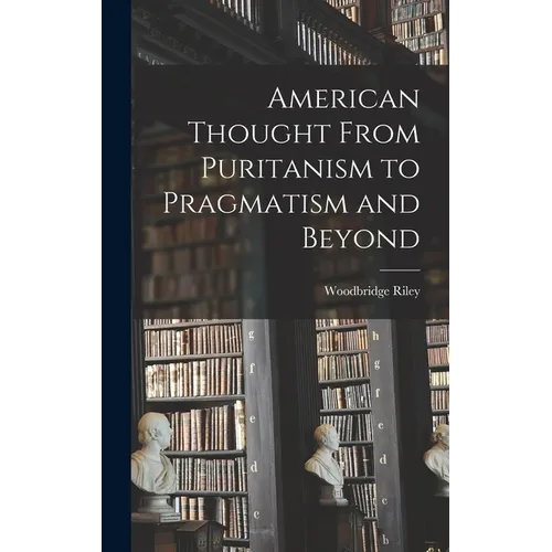 American Thought From Puritanism to Pragmatism and Beyond - Hardcover