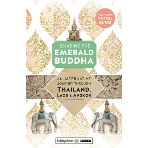 Chasing the Emerald Buddha: An Alternative Journey Through Thailand, Laos & Angkor - Paperback