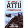 The Capture of Attu: A World War II Battle as Told by the Men Who Fought There - Paperback