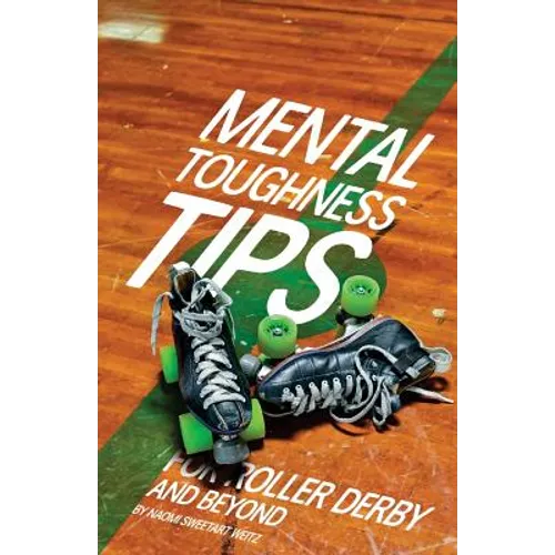Mental Toughness Tips: For Roller Derby and Beyond - Paperback
