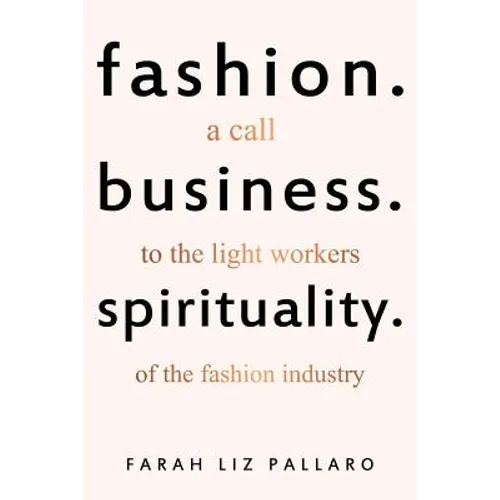 Fashion. Business. Spirituality: A call to the light workers of the fashion industry - Paperback