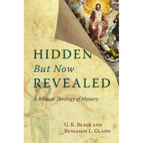 Hidden But Now Revealed: A Biblical Theology of Mystery - Paperback