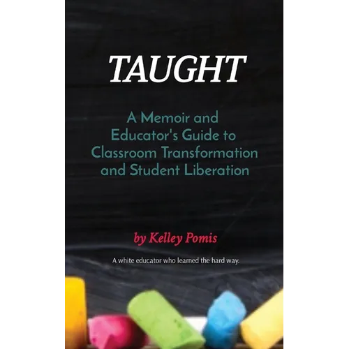 Taught: A Memoir and Educator's Guide to Classroom Transformation and Student Liberation - Paperback