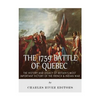 The 1759 Battle of Quebec: The History and Legacy of Britain's Most Important Victory of the French & Indian War - Paperback