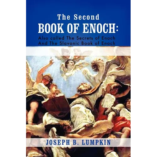 The Second Book of Enoch: 2 Enoch Also Called the Secrets of Enoch and the Slavonic Book of Enoch - Paperback